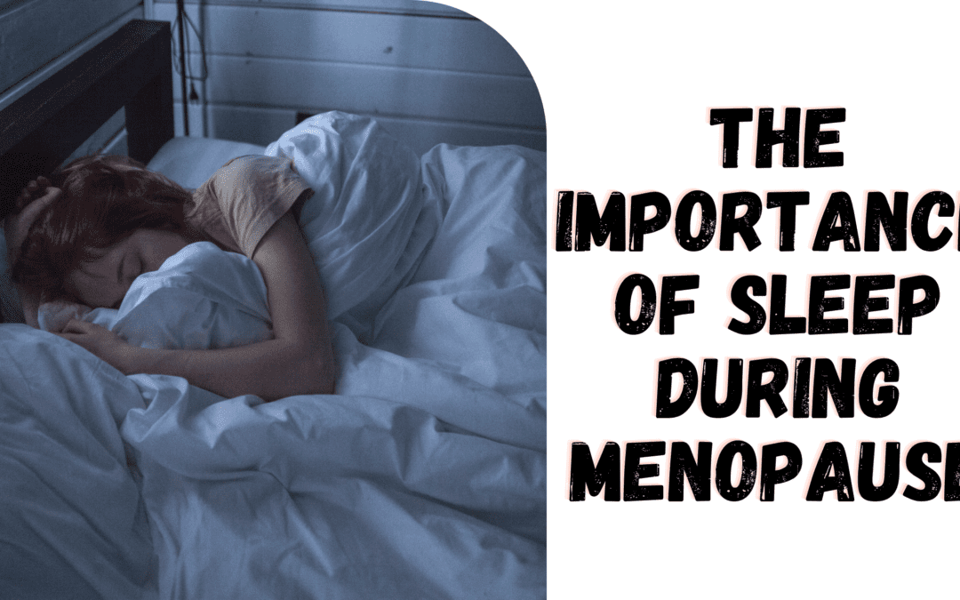 The Importance of Sleep During Menopause: Understanding Insomnia and Improving Sleep Quality