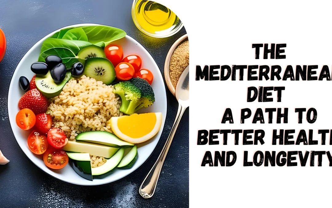 The Mediterranean Diet – A Path to Better Health and Longevity