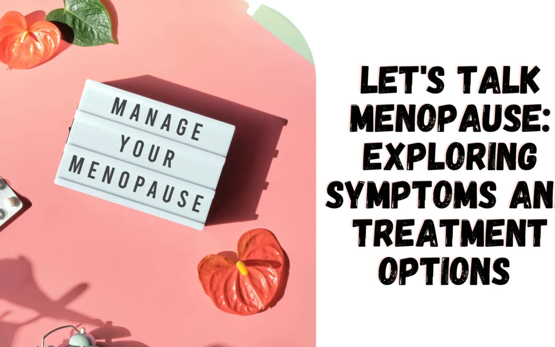 Let’s Talk Menopause: Exploring Symptoms; Treatment Options
